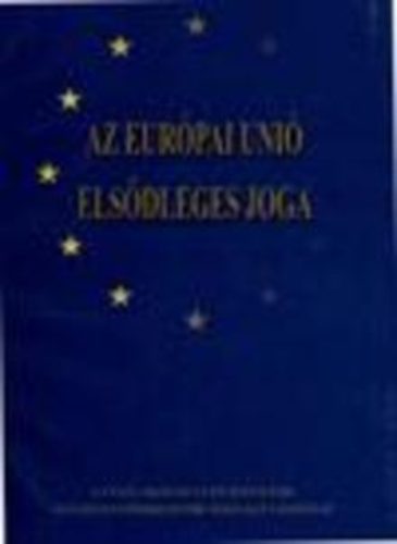 Igazsggyi Mininsztrium (szerk.) - Az Eurpai Uni elsdleges joga