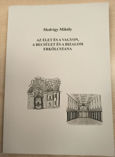 Medvigy Mih�ly, �tdolgozta: Nemes Gy�rgy - Az �let �s a vagyon, a becs�let �s a bizalom erk�lcstana