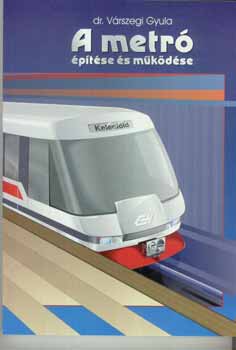 Dr. Várszegi Gyula - A metró építése és működése