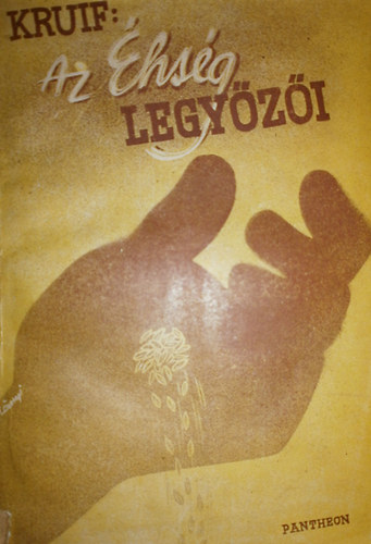 Paul De Kruif - Az �hs�g legy�z�i