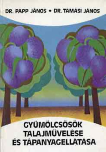 Dr. Papp Jnos SZERKESZT Dr. Tamsi Jnos - Gymlcssk talajmvelse s tpanyagelltsa