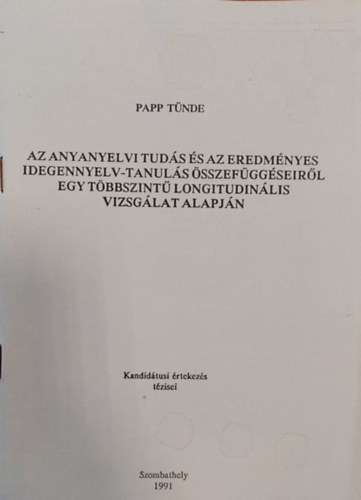 Papp Tnde - Az anyanyelvi tuds s az eredmnyes idegennyelv-tanuls sszefggseirl egy tbbszint longitudinlis vizsglat alapjn (Klnlenyomat)