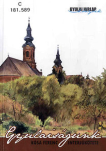 Kósa Ferenc - Gyulaiságunk - Kósa Ferenc interjúkötete