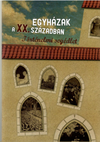 Gianone Andrs (szerk.) - Egyhzak a XX. szzadban. Trtnelmi segdlet.