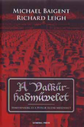 Michael Baigent - Richard Leigh - A Valk�r-hadm�velet - Stauffenberg �s Hitler elleni mer�nylet