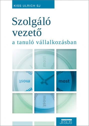 Kiss Ulrich SJ - Szolgl vezet a tanul vllalkozsban