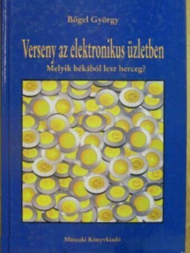 Bgel Gyrgy - Verseny az elektronikus zletben - Melyik bkbl lesz herceg?