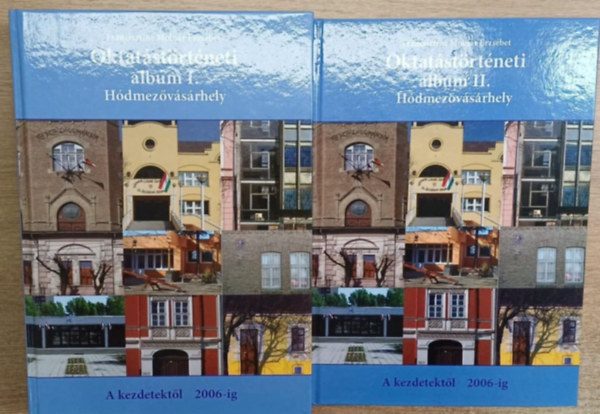Francisztin� Moln�r Erzs�bet - Oktat�st�rt�neti album I-II. H�dmez�v�s�rhely