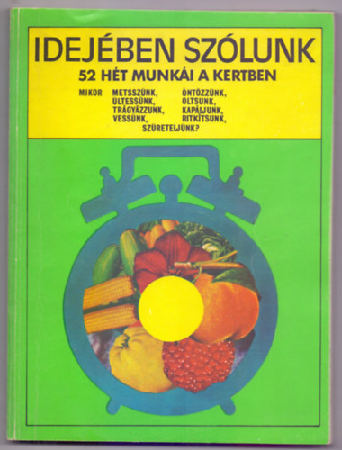 Gvay Jnos (szerk.) - Idejben szlunk - 52 ht munki a kertben (Balogh Katalin illusztrciival)