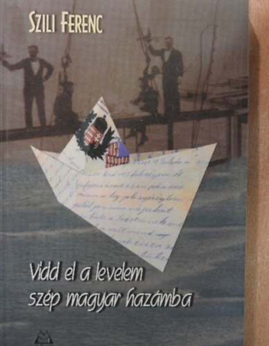 Szili Ferenc - Vidd el a levelem szp magyar hazmba!