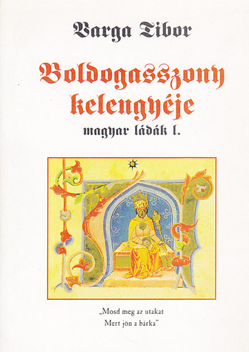 Varga Tibor - Boldogasszony kelengyje: magyar ldk I.