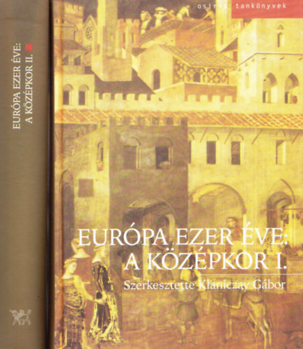 Klaniczay G�bor - Eur�pa ezer �ve: a k�z�pkor I.-II.