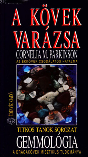 Cornelia M. Parkinson - Gemmolgia - A kvek varzsa AZ KKVEK CSODLATOS HATALMA/A DRGAKVEK MISZTIKUS TUDOMNYA