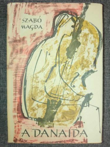 Szabó Magda, Bartha László (ill.) - A danaida - Bartha László rajzaival (Első kiadás!)