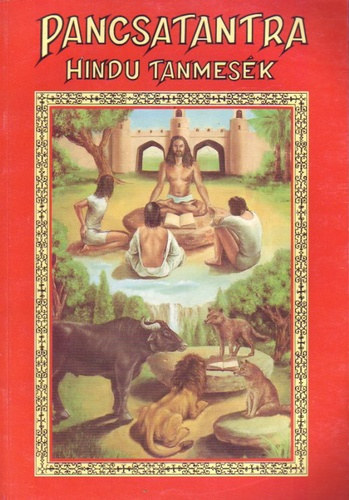 Balthazr Margit, Dr. Balogh Barna (ford.) - Pancsatantra - A hindu letblcsessg ts-knyve (I. knyv: A bartok meghasonlsa, elhideglse/II. knyv: A bartok megtallsa/III. knyv: A varjak s a baglyok hborsga/IV. knyv: A szerzett tulajdon elvesztse/V. knyv: