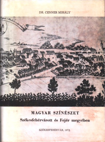Dr. Cenner Mih�ly - Magyar sz�n�szet Sz�kesfeh�rv�rott �s Fej�r megy�ben
