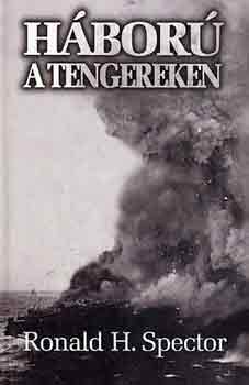 Ronald H. Spector - Háború a tengereken