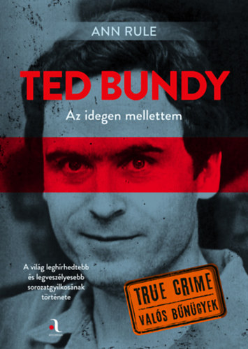 Rule, Ann - Ted Bundy: Az idegen mellettem