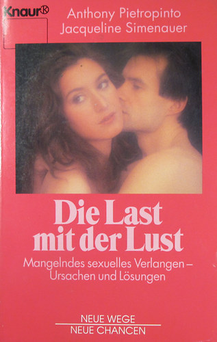 Anthony Pietropinto - Jacqueline Simenauer - Die Last mit der Lust. Mangelndes sexuelles Verlangen-Ursachen und L�sungen