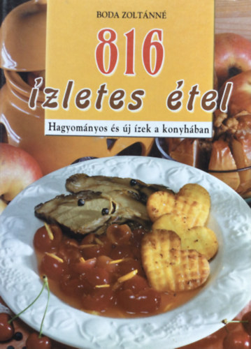 Boda Zolt�nn� - 816 �zletes �tel - Hagyom�nyos �s �j �zek a konyh�ban