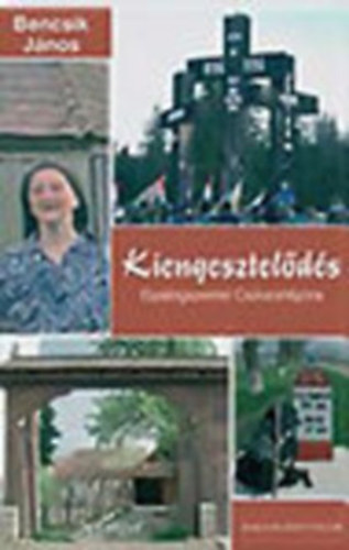 Bencsik J�nos - Kiengesztel�d�s - Gyalogszerrel Cs�ksomly�ra (Dedik�lt)