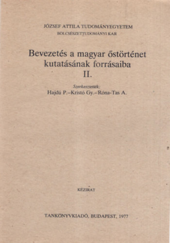 Hajd P.-Krist Gy.-Rna-Tas A - Bevezets a magyar strtnet kutatsnak forrsaiba II. - Jzsef Attila Tudomnyegyetem Blcsszettudomnyi Kar 1977