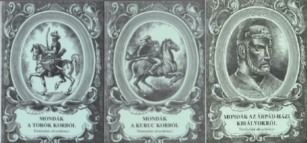 Mondák a török korból + Mondák a kuruc korból + Mondák az Árpád-házi királyokról (Történelmi olvasókönyv) (3 kötet )
