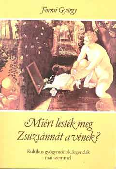 Forrai György - Miért lesték meg Zsuzsannát a vének?