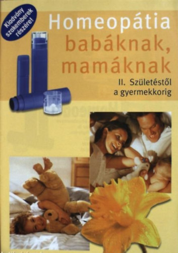 Dr. Lengyel Boglrka, Kerekes Melinda (szerk.) - Homeoptia babknak, mamknak - II. Szletstl a gyermekkorig