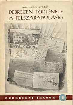 Komor�czy Gy�rgy - Debrecen t�rt�nete a felszabadul�sig