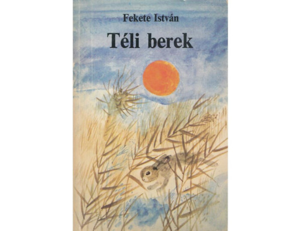 Fekete István - Téli berek (Reich Károly rajzaival)