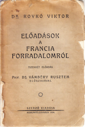 Dr. Royk� Viktor - El�ad�sok a francia forradalomr�l (Tizenk�t el�ad�s)
