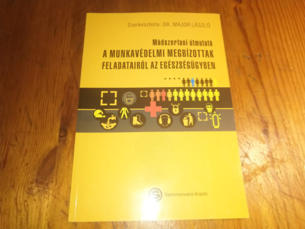 Dr. Major Lszl (szerk.) - Mdszertani tmutat a munkavdelmi megbzottak feladatairl az egszsggyben