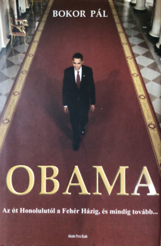 Bokor Pl - Obama - Az t Honolulutl a Fehr Hzig, s mindig tovbb...