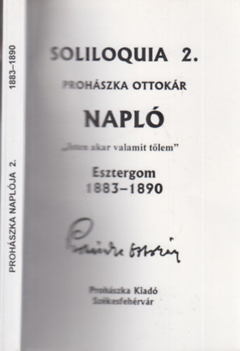 Proh�szka Ottok�r - Soliloquia 2. Napl�, "Isten akar valamit t�lem" Esztergom 1883-1890