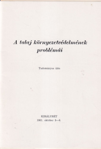 A talaj krnyezetvdelmnek problmi - Tudomnyos ls Kirlyrt 1981. oktber 5-6.