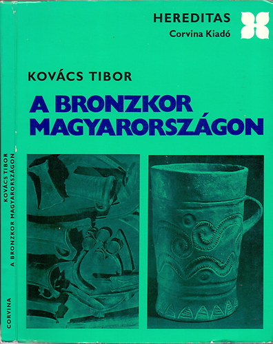 Kovács Tibor - A bronzkor Magyarországon (Hereditas)