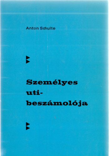 Anton Schulte - Szem�lyes utibesz�mol�ja