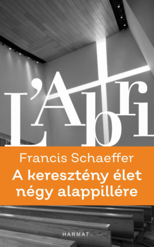 Francis Schaeffer - A keresztény élet négy alappillére