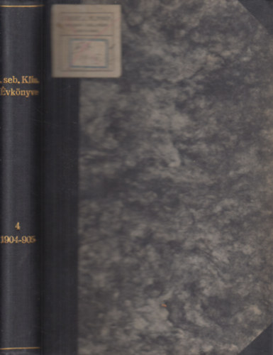 A Budapesti Kir. Magyar Tudom�ny-egyetem I-s� sz�m� seb�szeti klinik�j�nak �vk�nyve az 1904-1905. tan�t�si �vr�l (IV. k�tet, VIII. �vfolyam)