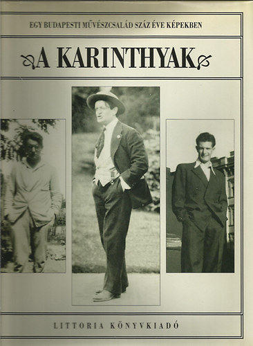 Karinthy Ferencn; Jovnovics Mikls (szerk.) - A Karinthyak- Egy budapesti mvszcsald szz ve kpekben 1887-1992
