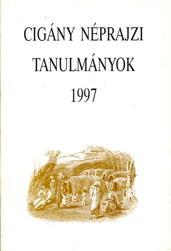 B�di Zsuzsanna (szerk.) - Cig�ny n�prajzi tanulm�nyok 6. (1997)- Tanulm�nyok a magyarorsz�gi be�s cig�nyokr�l (A Magyarorsz�gi nemzetis�gek n�prajza)