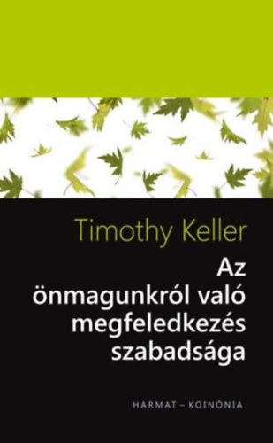 Timothy Keller - Az önmagunkról való megfeledkezés szabadsága