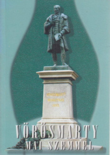 Bakonyi Istv�n-P�ntek Imre - V�r�smarty mai szemmel