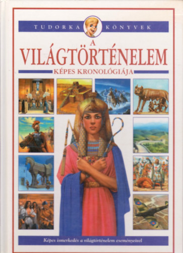 Tth Dra (szerkesztette) - A vilgtrtnelem kpes kronolgija