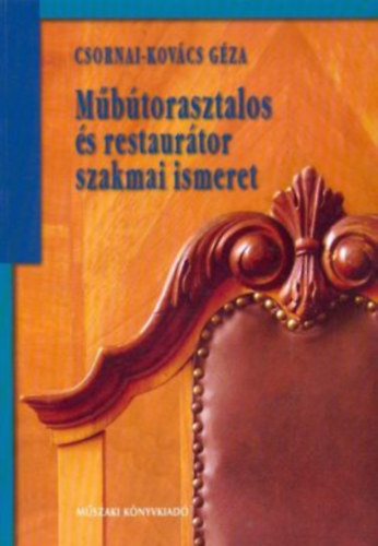 Csornai-Kovcs Gza - Mbtorasztalos s restaurtor szakmai ismeret