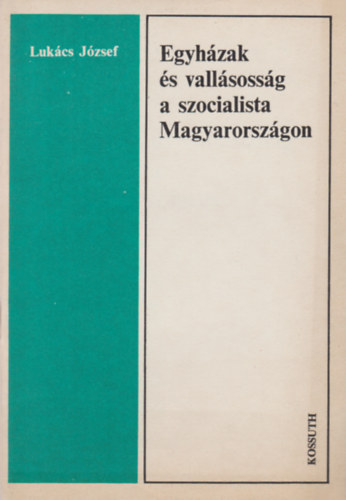 Lukcs Jzsef - Egyhzak s vallsossg a szocialista Magyarorszgon