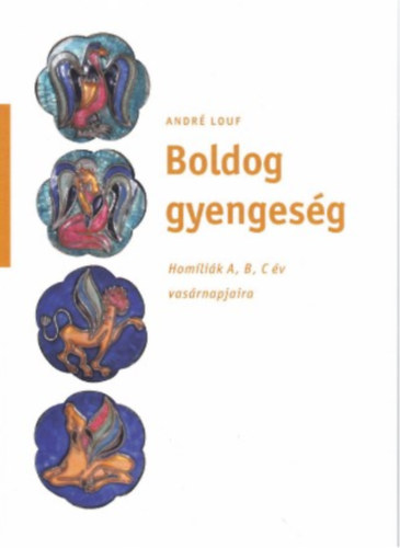 André Louf - Boldog gyengeség - Homíliák A, B, C év vasárnapjaira