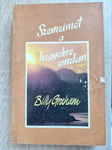 Billy Graham, Ford.: Dr. Gerzsenyi Lszl, Bartha Ferencn (ford.), Haraszti Leland (lektor) - Szemeimet a hegyekre emelem - Elmlkedsek az v minden napjra (Magyarorszgi Baptista Egyhz)