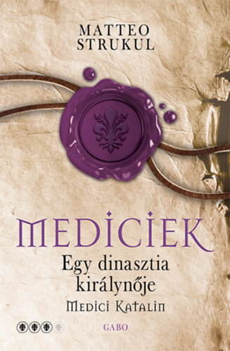 Strukul, Matteo - Mediciek - Egy dinasztia királynője - Medici Katalin